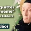 [Vidéos] D’abord, s’abandonner soi-même… par Maître Eckhart